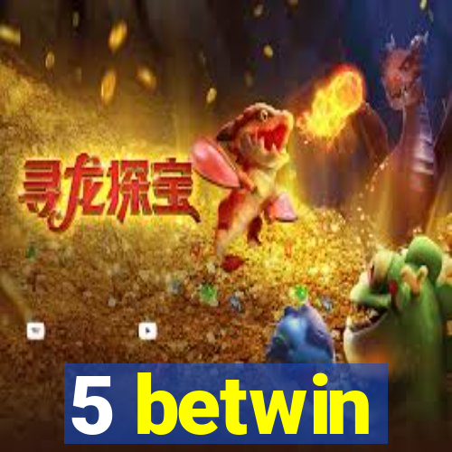 5 betwin